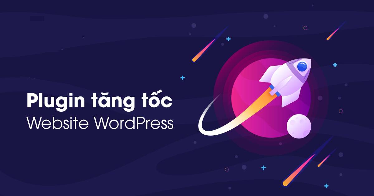 Plugin WordPress Hỗ Trợ Tăng Tốc Website Hiệu Quả Nhất