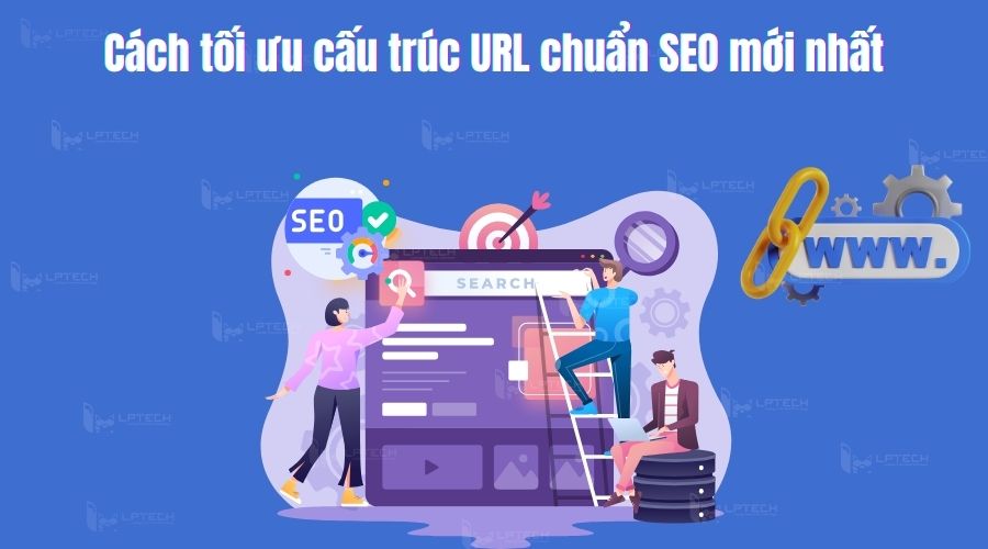 URL Structure Là Gì? Mẹo Cấu Trúc URL Giúp Tăng SEO Web